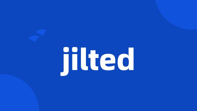 jilted