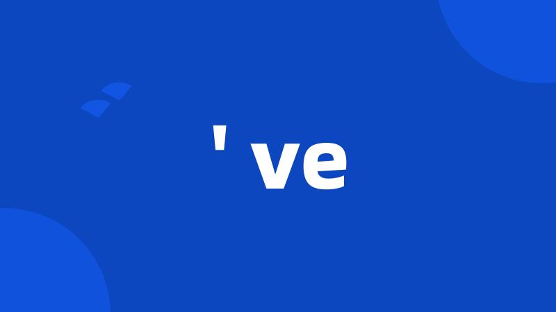 ' ve