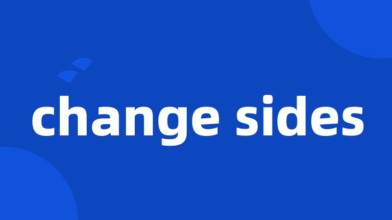 change sides