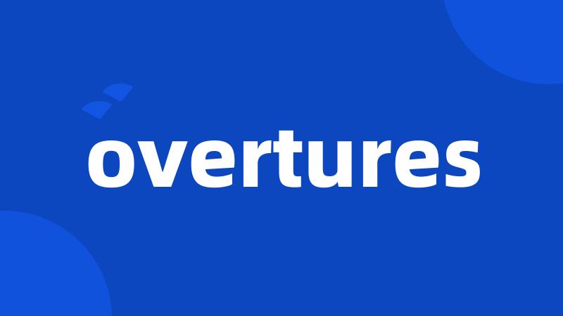 overtures