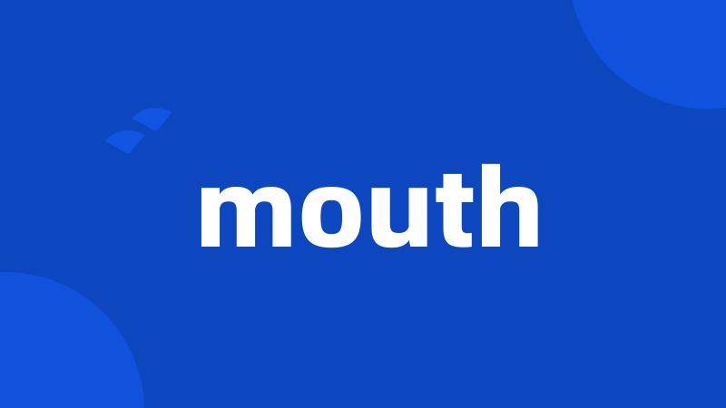 mouth