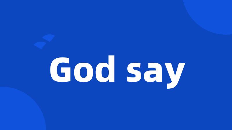 God say