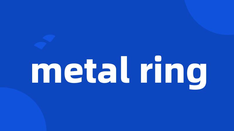 metal ring