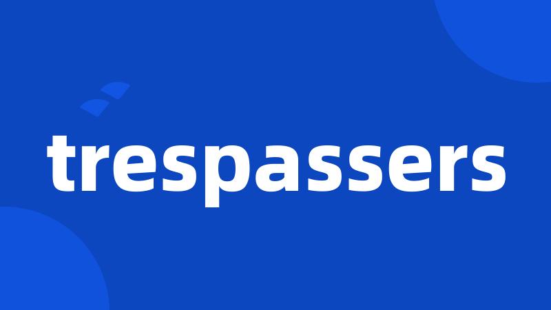 trespassers