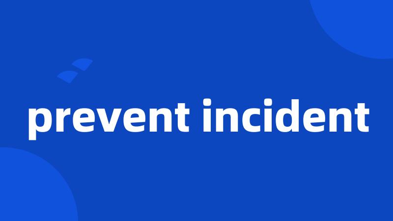 prevent incident