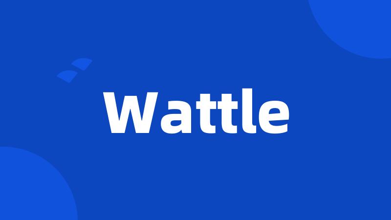 Wattle