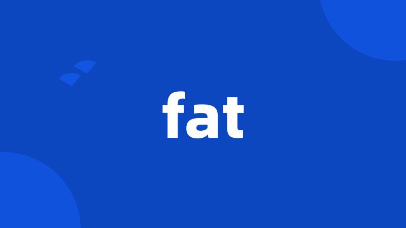 fat