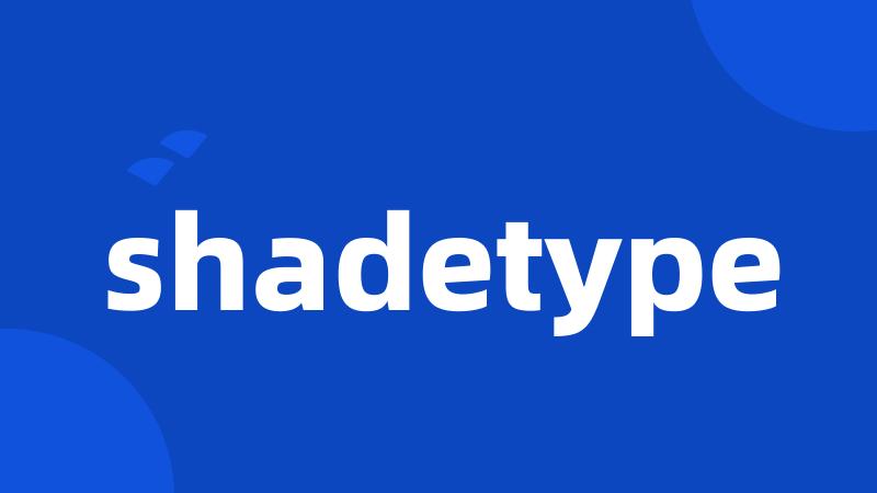 shadetype