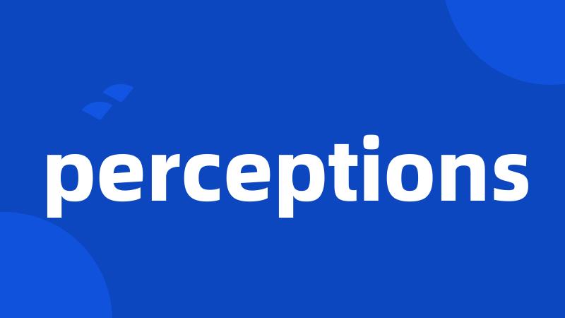 perceptions