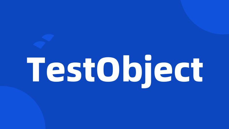 TestObject