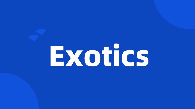 Exotics