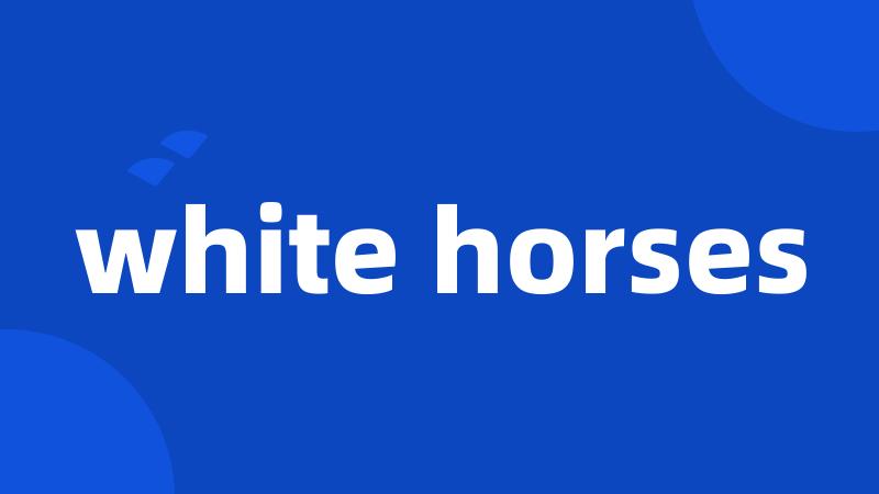 white horses