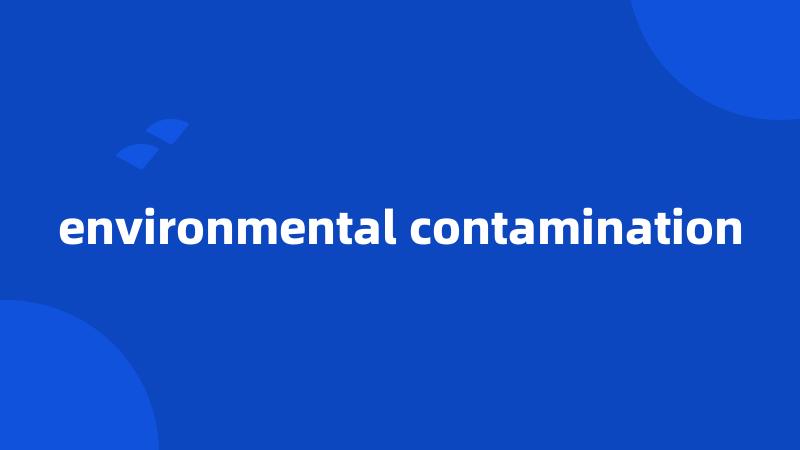 environmental contamination