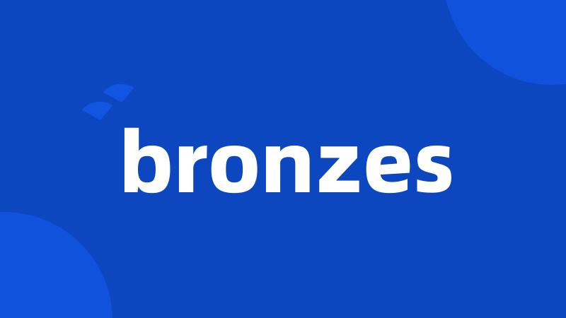 bronzes