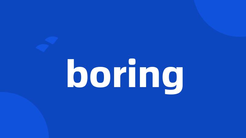 boring