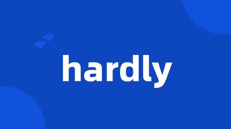 hardly