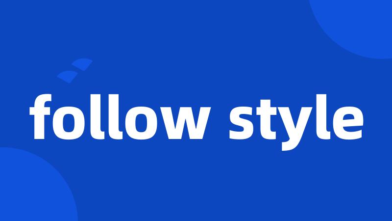 follow style