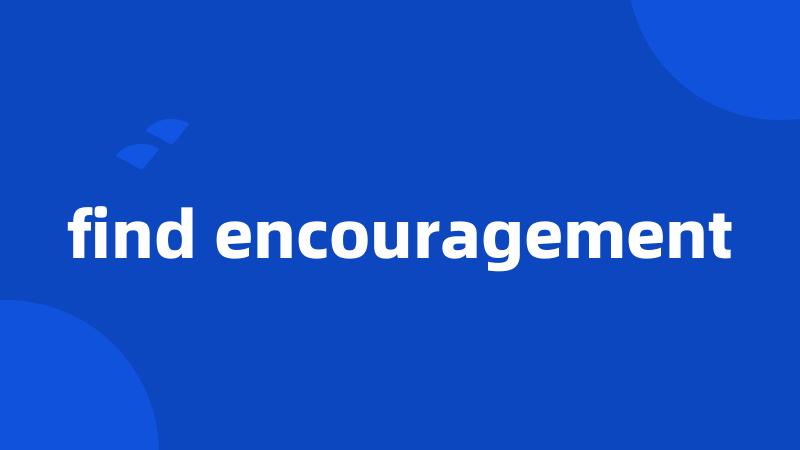 find encouragement