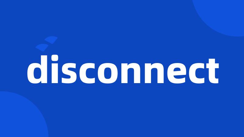 disconnect