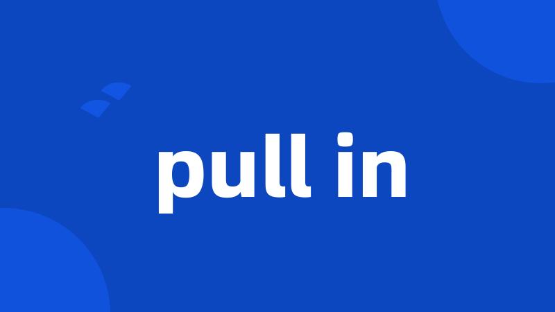 pull in