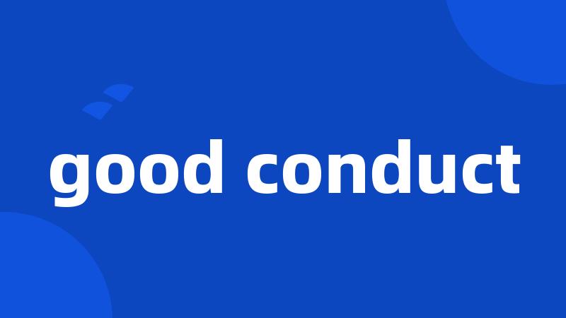 good conduct