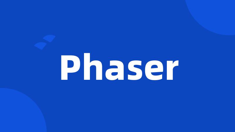 Phaser