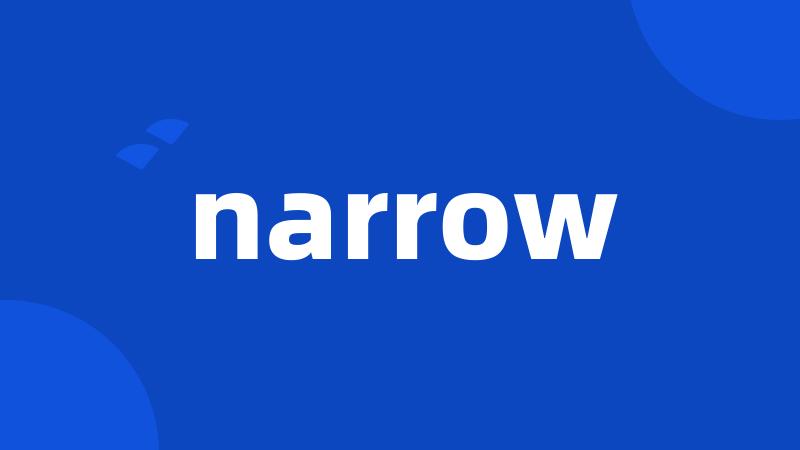 narrow