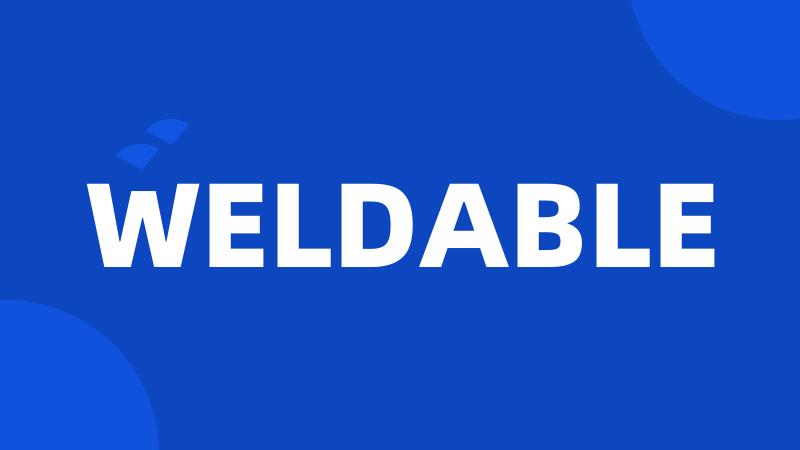 WELDABLE