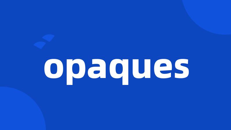 opaques