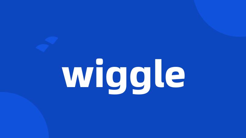 wiggle