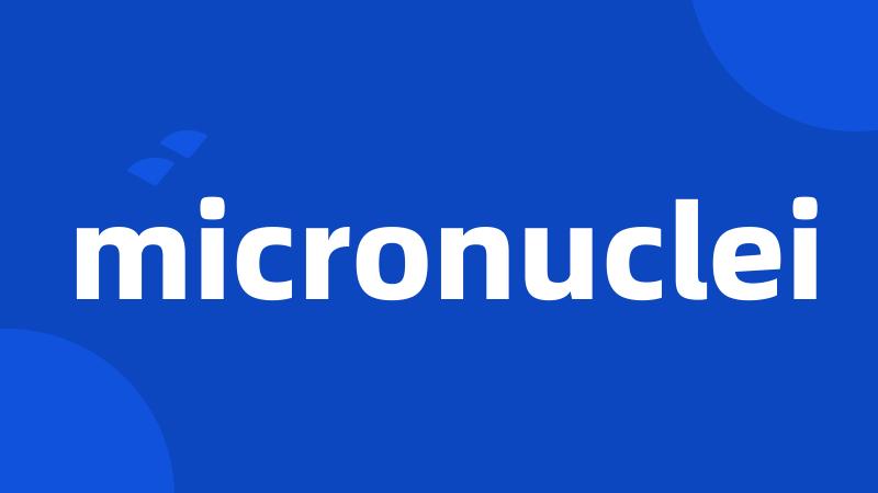 micronuclei