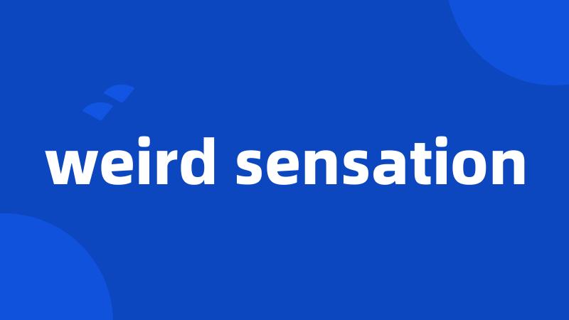 weird sensation