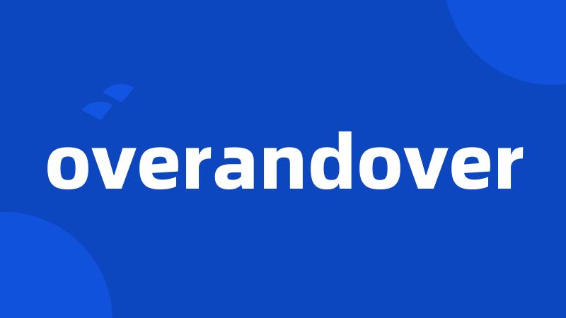 overandover