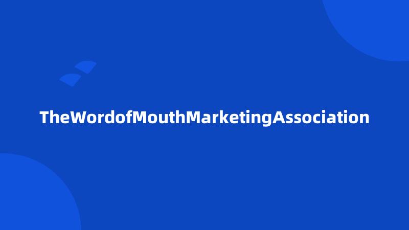 TheWordofMouthMarketingAssociation