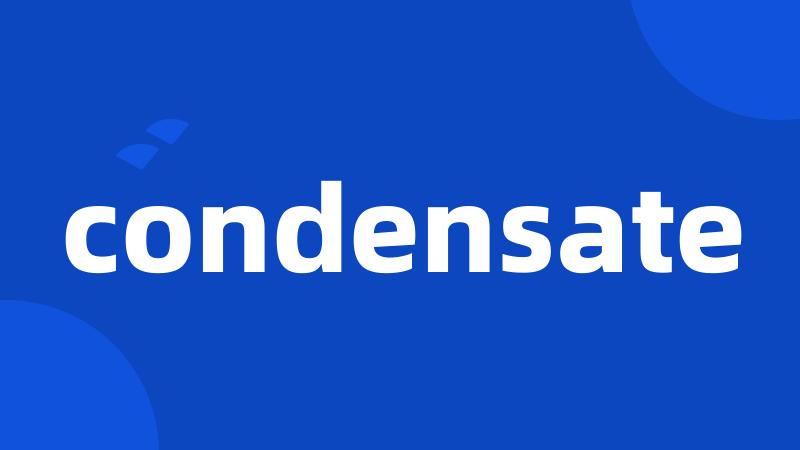 condensate