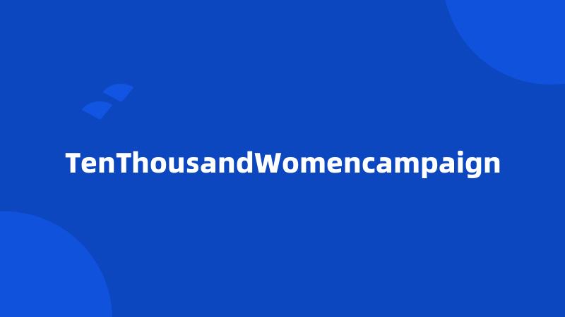 TenThousandWomencampaign