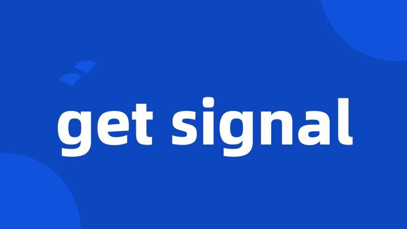 get signal