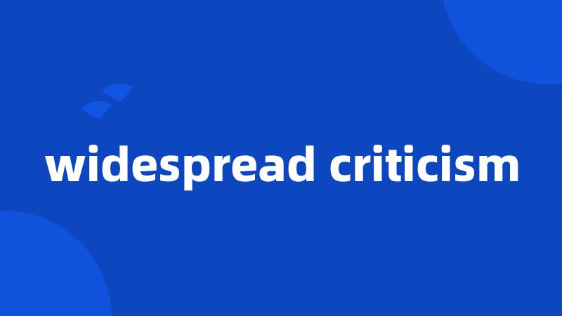 widespread criticism