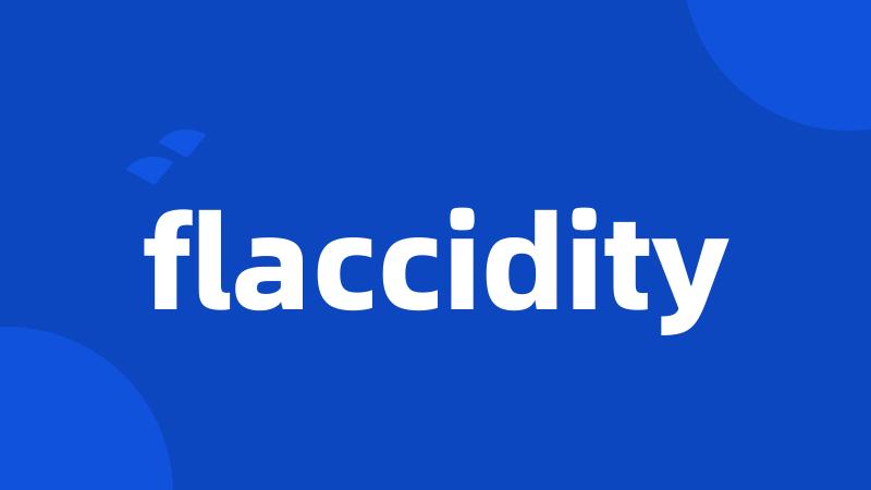 flaccidity