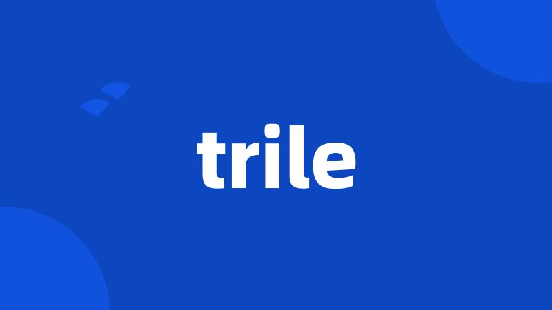 trile