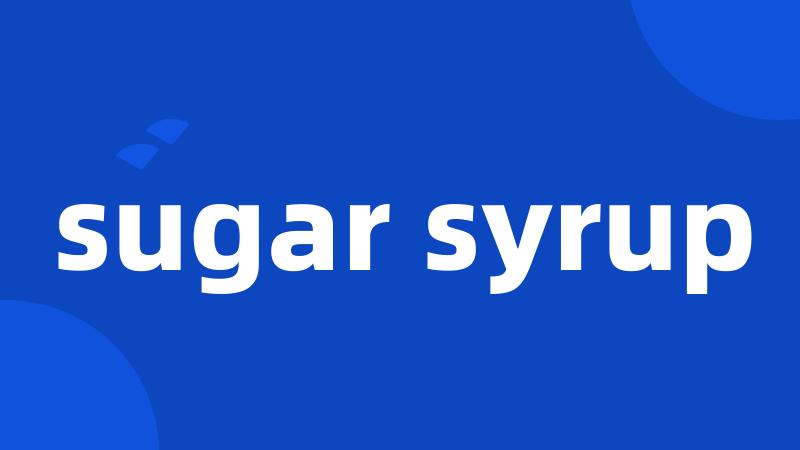 sugar syrup