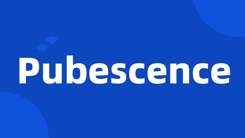 Pubescence