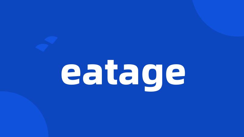 eatage