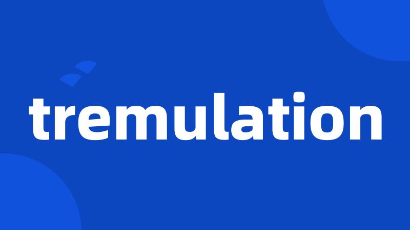 tremulation