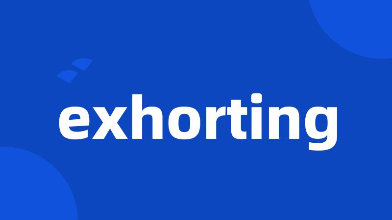 exhorting