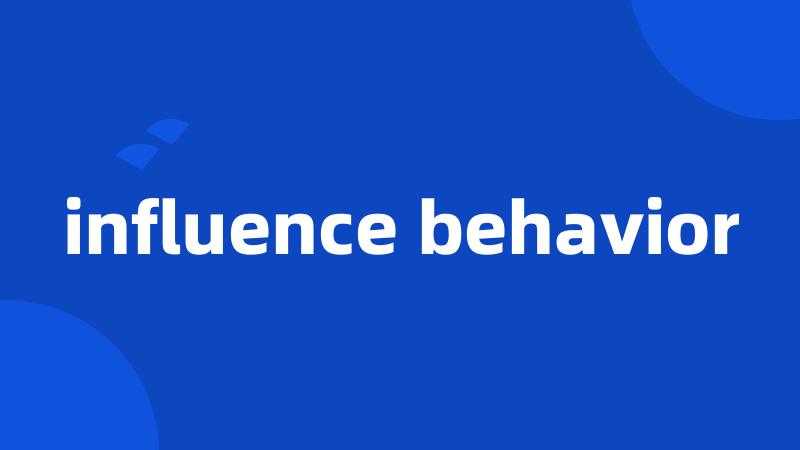 influence behavior