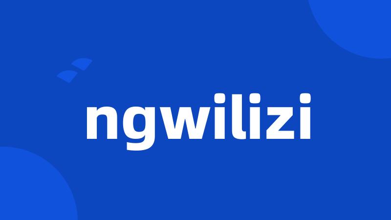 ngwilizi