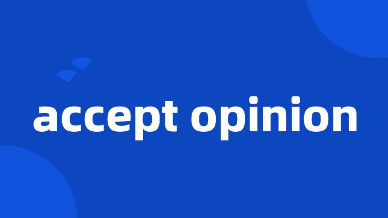 accept opinion