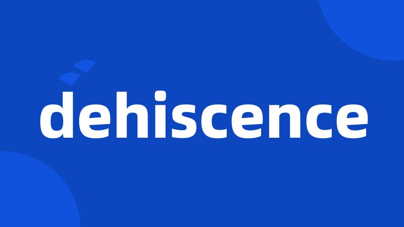 dehiscence