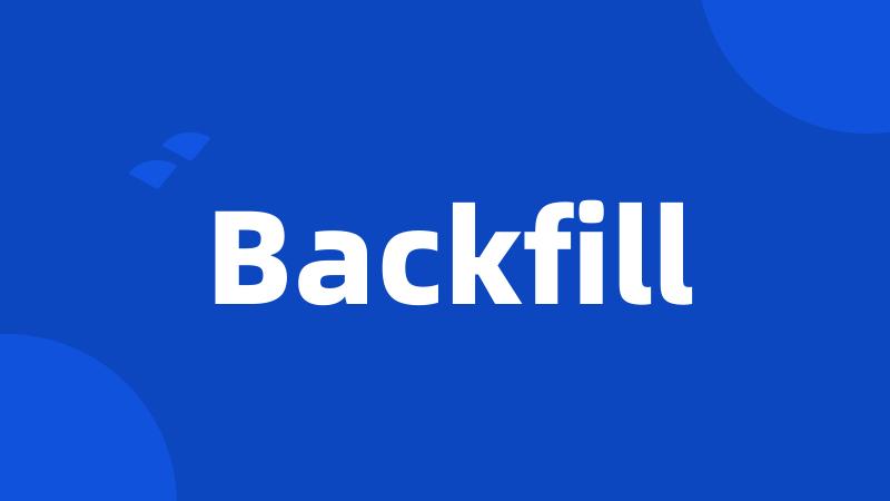 Backfill